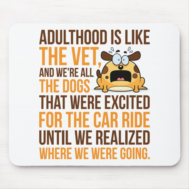 Adulthood Is Like The Vet, And We're All The Dogs Mouse Pad (Front)