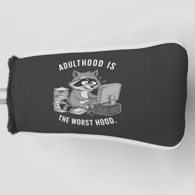 Adulthood is The worse Hood Funny Racoon Lovers Golf Head Cover (Front)