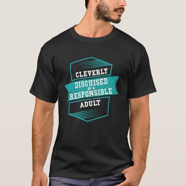 Adulting Cleverly Disguised as a Responsible Adult T-Shirt (Front)