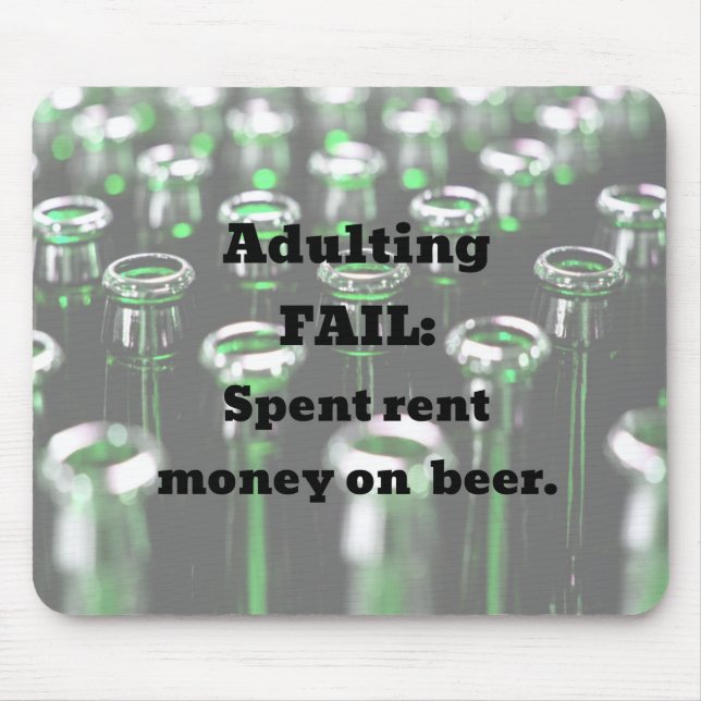 Adulting Fail: Spent rent money on beer. Mouse Pad (Front)