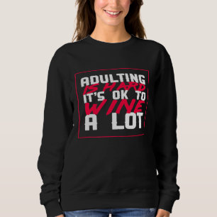 Adulting is Hard Its OK to Wine a Lot  Funny Tee