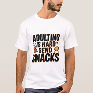 Adulting Is Hard Send Snacks Funny  Bold Humor Chi T-Shirt
