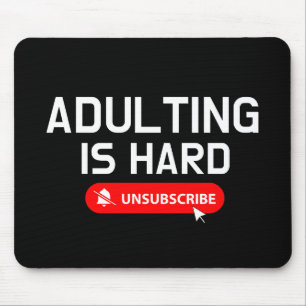 Adulting Is Hard Unsubscribe   Customizable Quote Mouse Pad