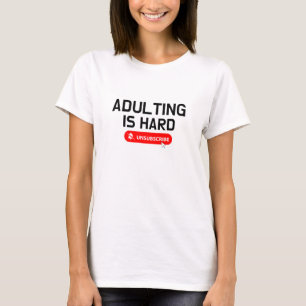 Adulting Is Hard Unsubscribe   Customizable Quote T-Shirt