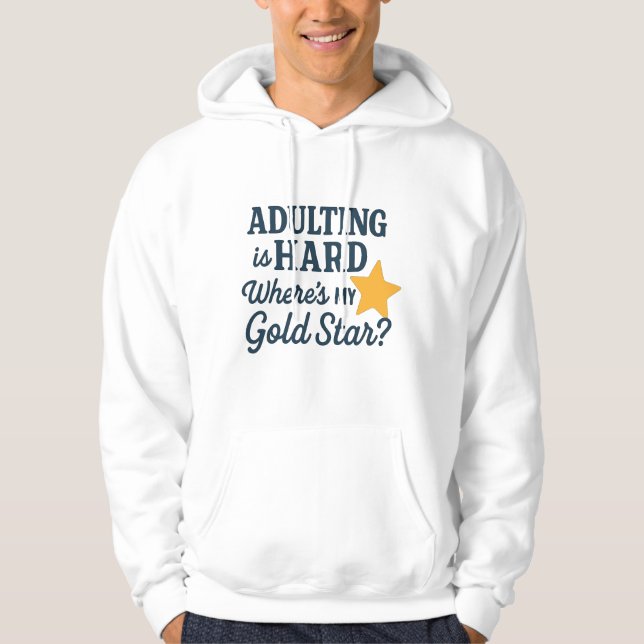 Adulting is Hard – Where’s My Gold Star Hoodie (Front)