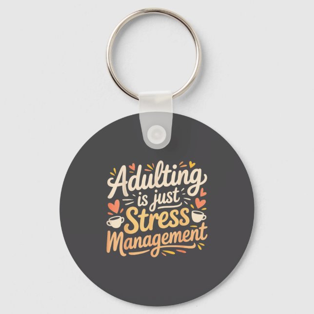 Adulting Is Just Stress Management Grown-up Realit Key Ring (Front)
