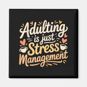 Adulting Is Just Stress Management Grown-up Realit Magnet