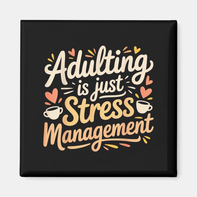 Adulting Is Just Stress Management Grown-up Realit Magnet (Front)
