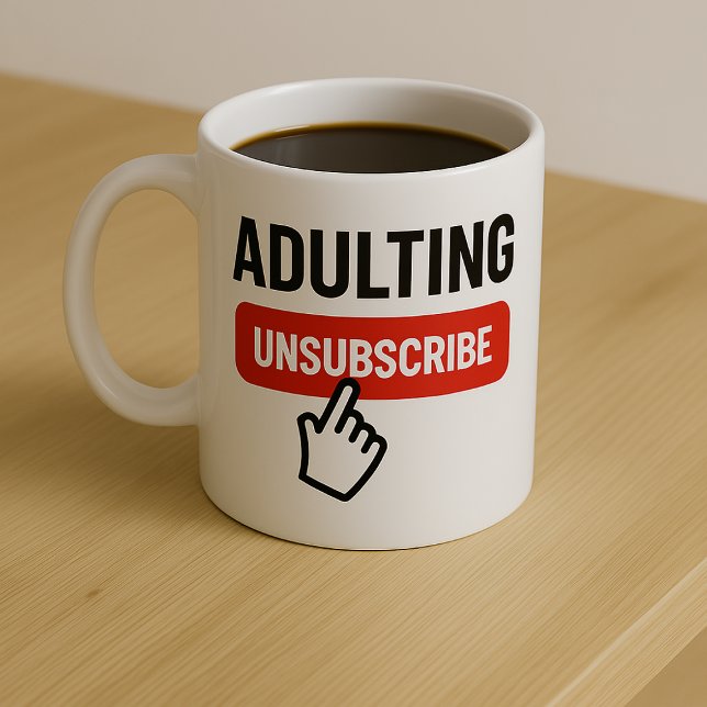 Adulting is Tough Unsubscribe Humour Coffee Mug (Adulting is Tough Unsubscribe Humor Coffee Mug by Ricaso. 

Let your inner child be free)