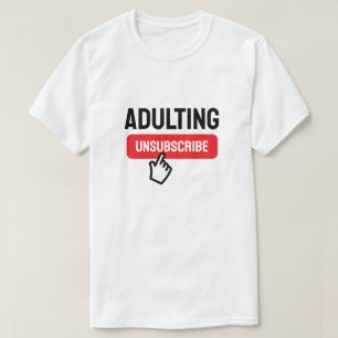 Adulting is Tough Unsubscribe Humour T-Shirt
