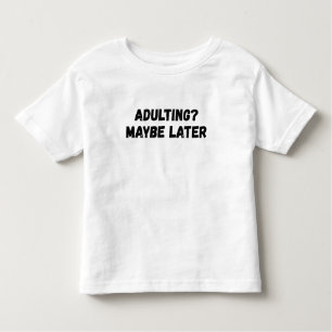 Adulting Maybe Later Toddler T-Shirt