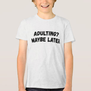 Adulting Maybe Later Tri-Blend Shirt