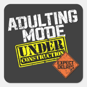 Adulting Mode Under Construction a Funny Adulting Square Sticker