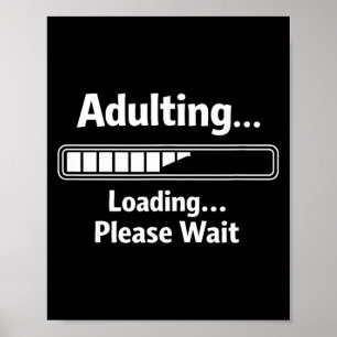 Adulting sarcastic funny adulting loading wait poster