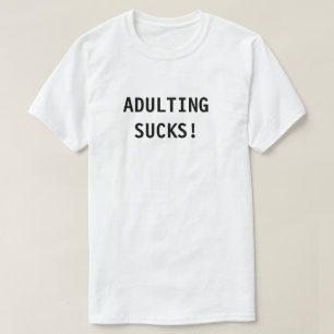 Adulting Sucks T-Shirt