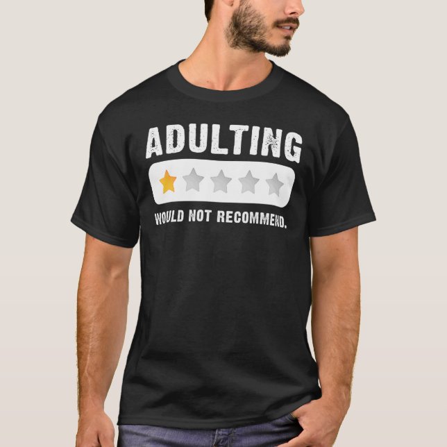 Adulting Would Not Recommend Funny Sayings Adultin T-Shirt (Front)