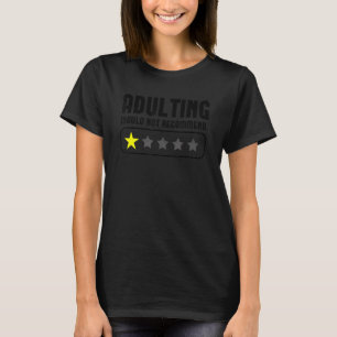 Adulting Would Not Recommend Funny Sayings Adultin T-Shirt