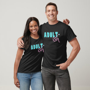 Adultish Funny Pun 18th 21st Girls Birthday Gift T-Shirt