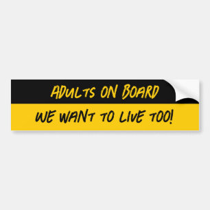 Adults on Board – We Want to Live Too Bumper Sticker