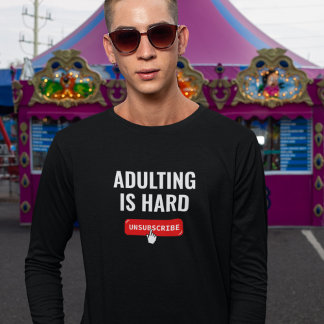 Aduting Is Hard - Unsubscribe | Customisable Quote T-Shirt