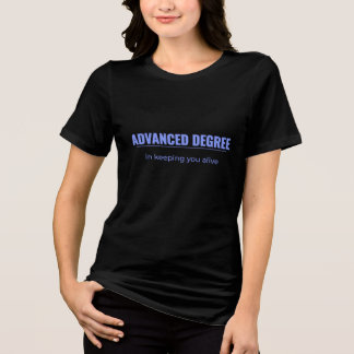 Advanced Degree | Shift Life Healthcare Tee