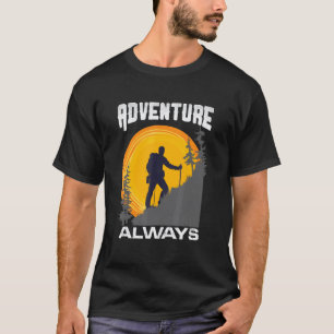 Adventure Always Hikers Campers Trekkers Rock Clim T-Shirt