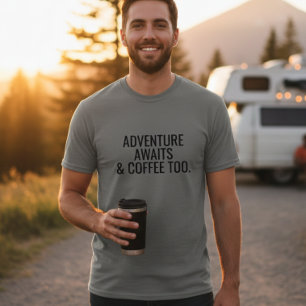 Adventure Awaits and Coffee Too T-Shirt