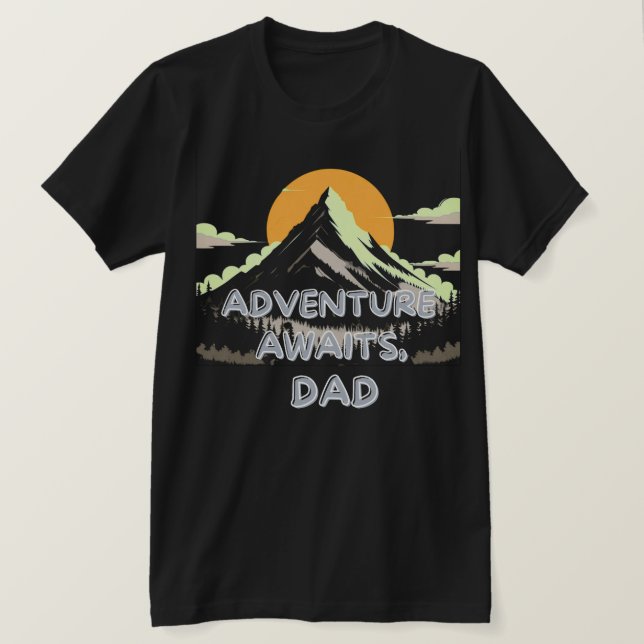Adventure Awaits Dad – The Journey Never Ends T-Shirt (Design Front)