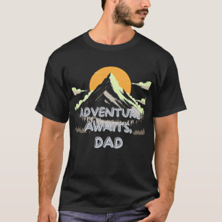 Adventure Awaits Dad – The Journey Never Ends T-Shirt