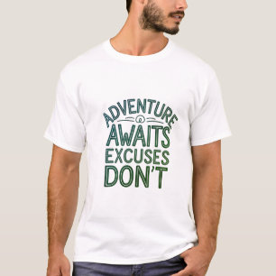 Adventure Awaits Excuses Don't T shirt