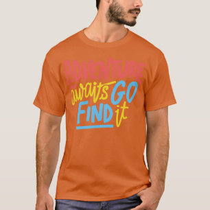 Adventure Awaits Go Find It by Tobe Fonseca T-Shirt