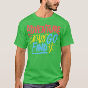 Adventure Awaits Go Find It by Tobe Fonseca T-Shirt