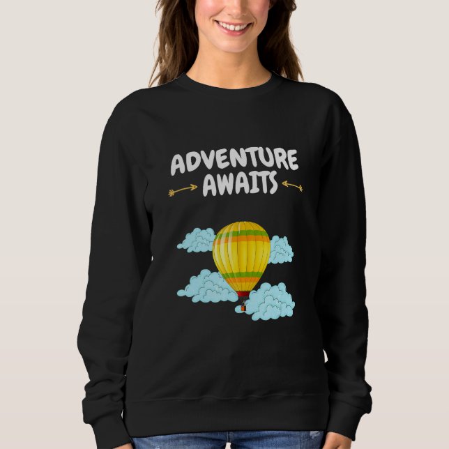 Adventure Awaits Hot Air Balloon  Adventure Awaits Sweatshirt (Front)