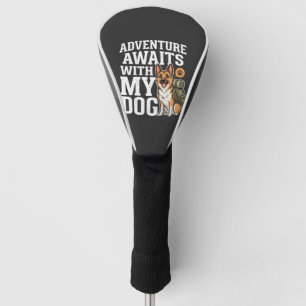 Adventure Awaits With My Dog Hiking Golf Head Cover