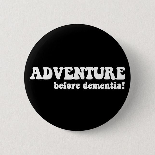 adventure before dementia 6 cm round badge (Front)
