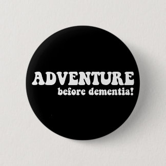 adventure before dementia 6 cm round badge