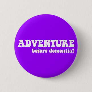 adventure before dementia 6 cm round badge