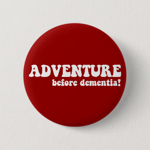 adventure before dementia 6 cm round badge