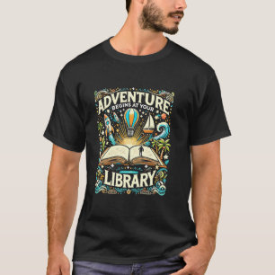 Adventure Begins At Your Library Librarian Book Lo T-Shirt