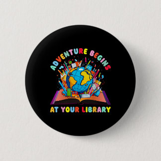 Adventure Begins At Your Library Teacher Reading L 6 Cm Round Badge