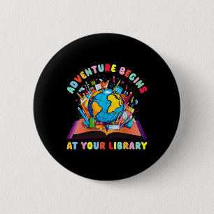Adventure Begins At Your Library Teacher Reading L 6 Cm Round Badge