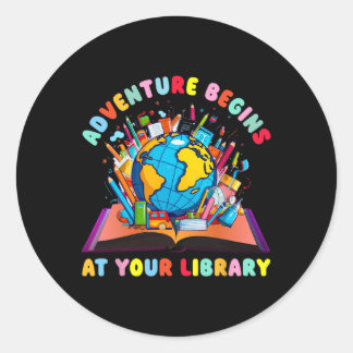 Adventure Begins At Your Library Teacher Reading L Classic Round Sticker