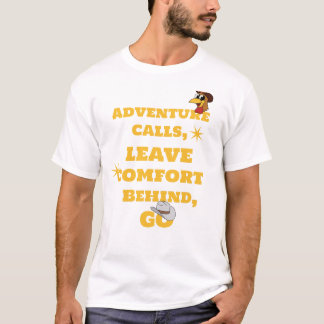 Adventure calls, leave comfort behind, go T-Shirt