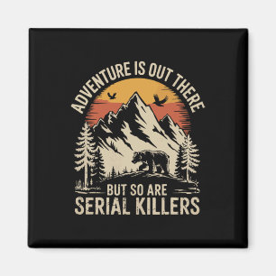 Adventure Is Out There But So Are Serial Killers 2 Magnet