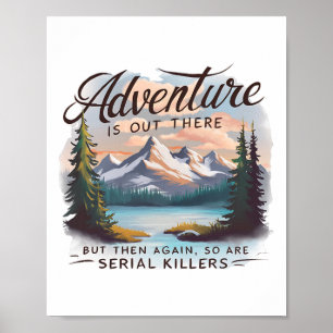 Adventure Is Out There But So Are Serial Killers C Poster
