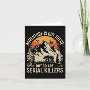 Adventure Is Out There But So Are Serial Killers Card