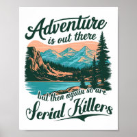 Adventure Is Out There But So Are Serial Killers F