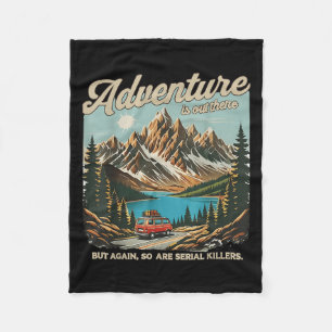 Adventure Is Out There But So Are Serial Killers M Fleece Blanket
