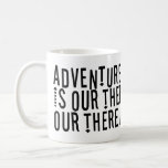 Adventure Is Out There Modern Typography Mug<br><div class="desc">Modern mug featuring modern typography. Perfect gift for adventure seekers.</div>