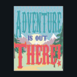 Adventure is out There! Postcard<br><div class="desc">Send some adventure in the mail!</div>